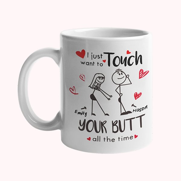 Personalized I Just Want To Touch Your Butt All The Time Funny Couple Mug 11oz Cup with Name Valentine's Day Anniversary Gift for Him Her Couple